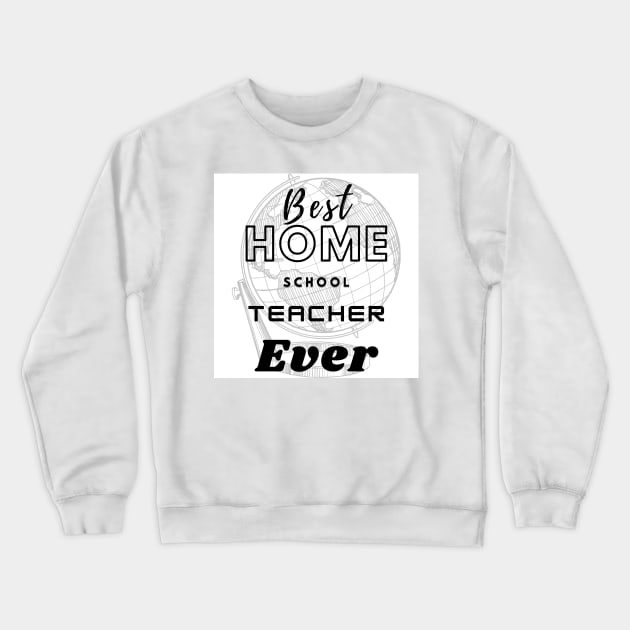 Best home school teacher ever t shirt design Crewneck Sweatshirt by Strange-desigN